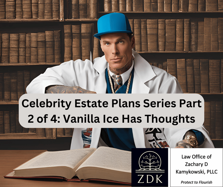 Celebrity Estate Plans Series Part 2 of 4: Vanilla Ice Has Thoughts