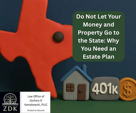 Claymation Texas eating assets: Do Not Let Your Money and Property Go to the State Why You Need an Estate Plan