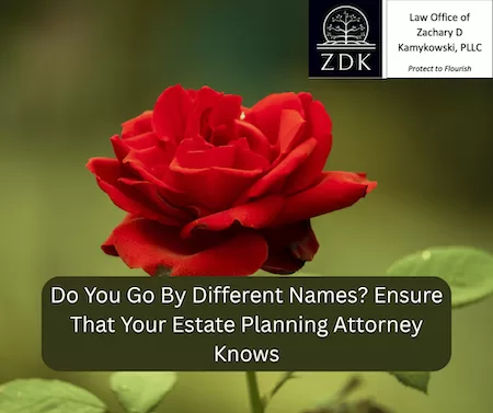 A rose by any other name: Do You Go By Different Names Ensure That Your Estate Planning Attorney Knows