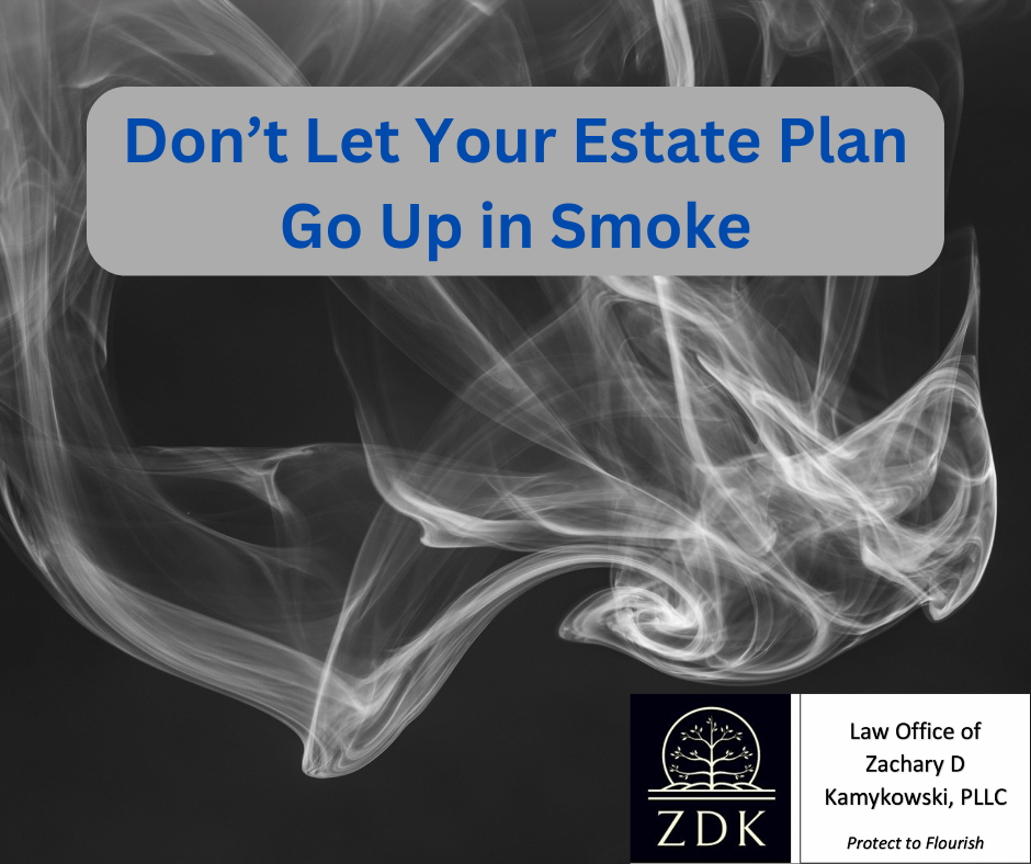 Smoke: Don’t Let Your Estate Plan Go Up in Smoke