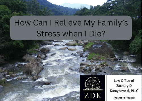 How Can I Relieve My Family’s Stress when I Die