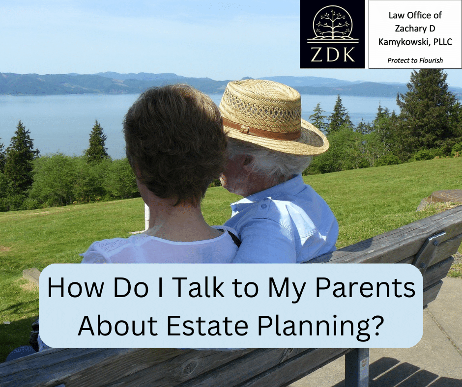 How Do I Talk to My Parents About Estate Planning?