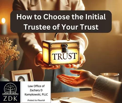 How to Choose the Initial Trustee of Your Trust