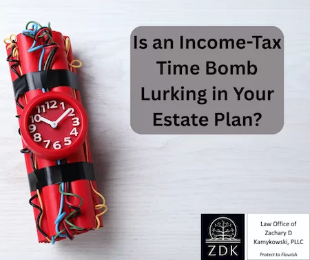 time bomb: Is an Income-Tax Time Bomb Lurking in Your Estate Plan