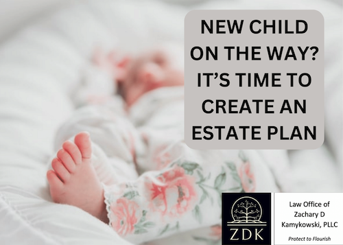 NEW CHILD ON THE WAY IT’S TIME TO CREATE AN ESTATE PLAN