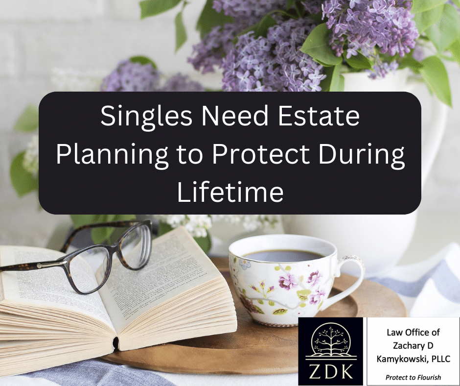 Singles Need Estate Planning to Protect During Lifetime