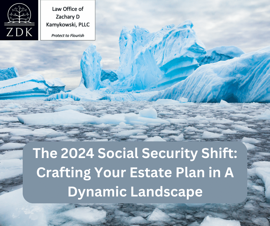 Melting Artic Ice: The 2024 Social Security Shift Crafting Your Estate Plan in A Dynamic Landscape