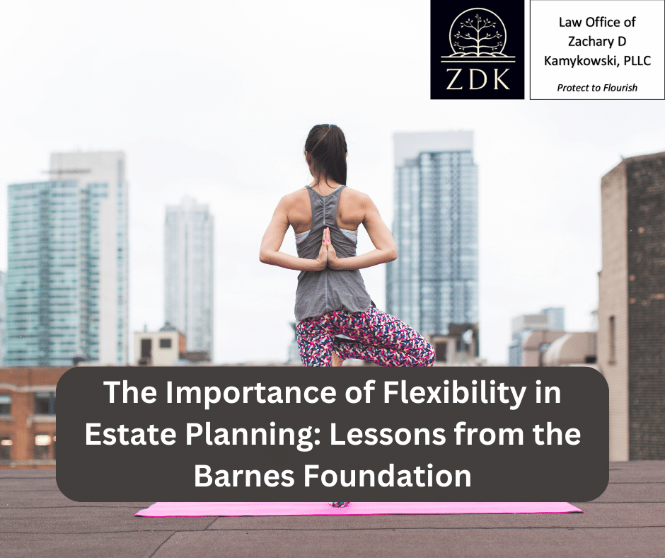 The Importance of Flexibility in Estate Planning Lessons from the Barnes Foundation