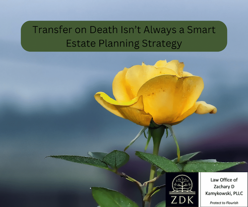 Transfer on Death Isn’t Always a Smart Estate Planning Strategy