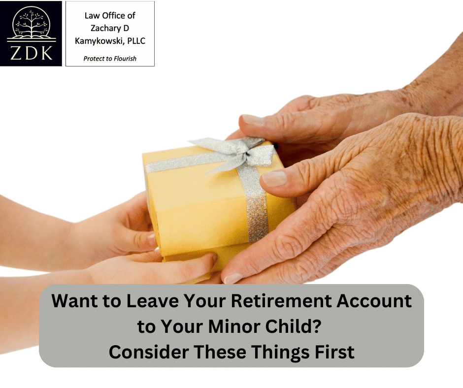 Want to Leave Your Retirement Account to Your Minor Child Consider These Things First