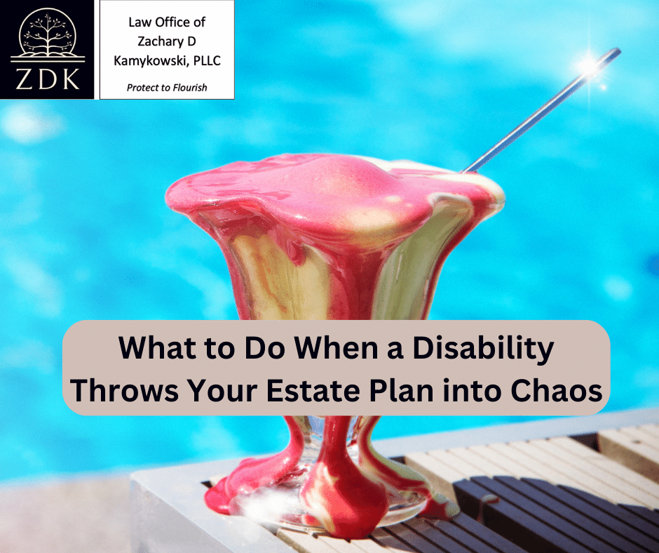 melting ice cream at pool: What to do when a disability throws your estate plan into chaos?